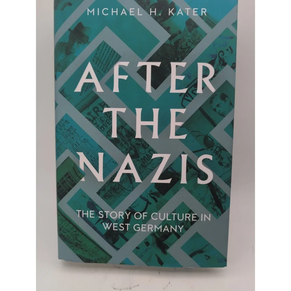 After the Nazis: The Story of Culture in West Germany by Kater, Michael H.